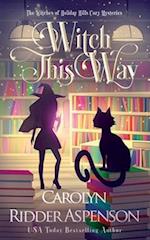 Witch This Way: The Witches of Holiday Hills Cozy Mystery Series 