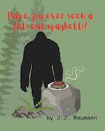 Have you ever seen a yeti eat spaghetti? 