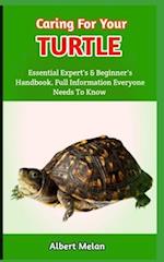 Caring For Your Turtle : An In-Depth Resource For Turtle Owners And Pet Lovers 