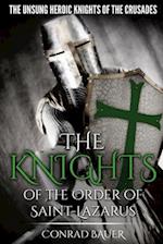 The Knights of the Order of Saint-Lazarus: The Unsung Heroic Knights of the Crusades 
