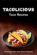 Tacolicious Taco Recipes: Tantalizingly Tasty Taco Tuesday Cookbook 