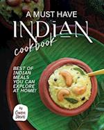 A Must Have Indian Cookbook: Best of Indian Meals You Can Explore at Home! 
