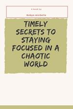 Timely secrets to staying focused in a chaotic world 