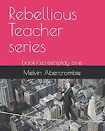 Rebellious Teacher series: book/screenplay one 