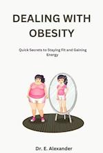 DEALING WITH OBESITY:: Quick Secrets to Staying Fit and Gaining Energy 