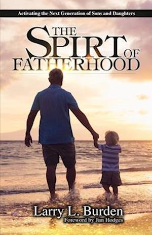 The Spirit of Fatherhood: Activating the Next Generation of Sons and Daughters