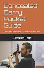 Concealed Carry Pocket Guide: Taking Back Your Safety: A Matter of Life and Death 