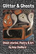 Glitter & Ghosts: Ghost Stories, Poetry & Art 