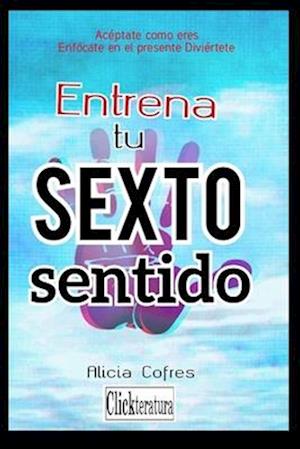 Entrena tu sexto sentido