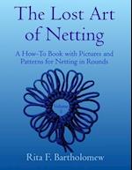 The Lost Art of Netting, volume 3: A How-To Book with Pictures and Patterns for Netting in Rounds 