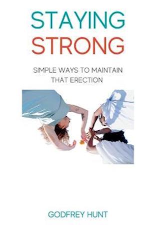 Staying Strong: Simple ways to maintain that erection