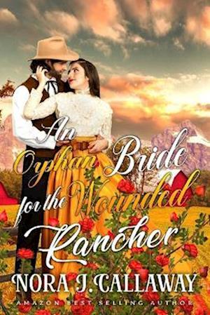 An Orphan Bride for the Wounded Rancher: A Western Historical Romance Book