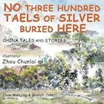 China Tales and Stories: NO THREE HUNDRED TAELS OF SILVER BURIED HERE 