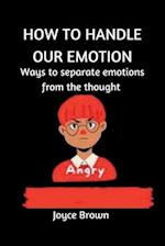 HOW TO HANDLE OUR EMOTIONS: Ways to separate emotion from thought 