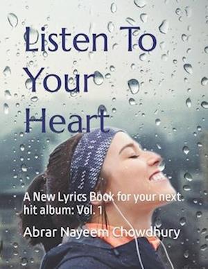 Listen To Your Heart : A New Lyrics Book for your next hit album: Vol. 1