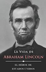 La Vida de Abraham Lincoln (Ilustrado)