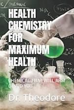 HEALTH CHEMISTRY FOR MAXIMUM HEALTH : CHEMICAL THAT WILL ARM OR AID YOU 