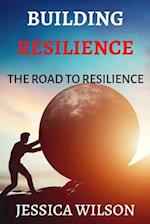 Building resilience: THE ROAD TO RESILIENCE 