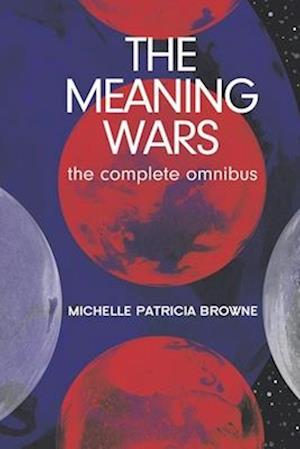 The Meaning Wars Complete Omnibus: A Queer Space Opera