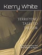 Terrifying Tales to Die For : The Scary Stories NO ONE Wants to Hear! (Non-Color) 