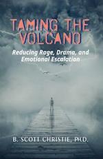 Taming the Volcano: Reducing Rage, Drama, and Emotional Escalation 