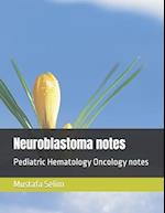 Neuroblastoma notes: Pediatric Hematology Oncology notes 