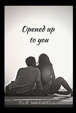 Opened Up To You