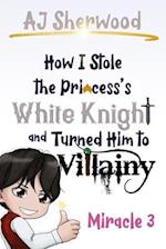 How I Stole the Princess's White Knight and Turned Him to Villainy: Miracle 3 