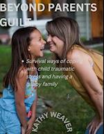Beyond parents guilt: Survival ways of coping with child traumatic stress and having a happy family 