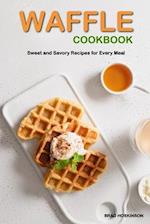 Waffle Cookbook: Sweet and Savory Recipes for Every Meal 