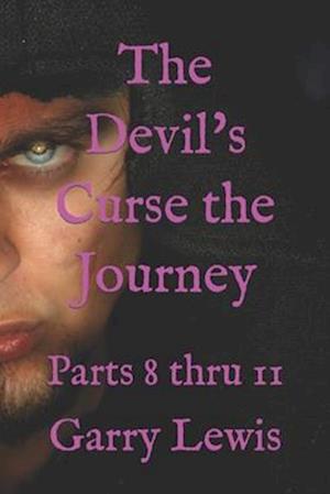 The Devil's Curse the Journey: Parts 8 thru 11