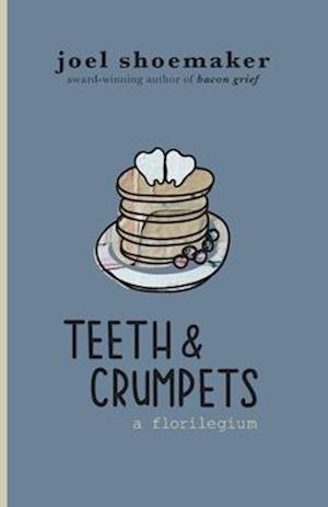 Teeth & Crumpets: A Florilegium