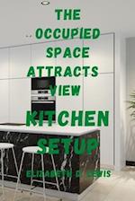 THE OCCUPIED SPACE ATTRACTS VIEW: Kitchen Setup 