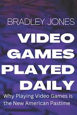 Video Games Played Daily: WHY PLAYING VIDEO GAMES IS THE NEW AMERICAN PASTIME.