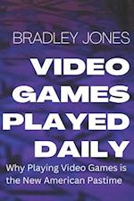 Video Games Played Daily: WHY PLAYING VIDEO GAMES IS THE NEW AMERICAN PASTIME. 
