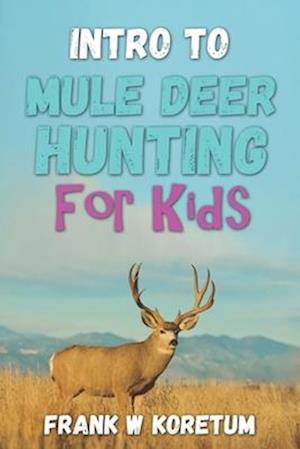 Intro to Mule Deer Hunting for Kids