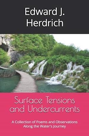 Surface Tensions and Undercurrents: A Collection of Poems and Observations Along the Water's Journey