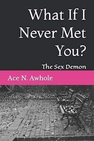 What If I Never Met You?: The Sex Demon