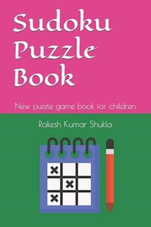 Sudoku Puzzle Book: New puzzle game book for children