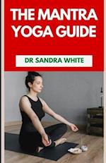 The Mantra Yoga Guide: An Essential Guide to Inner Peace and Personal Transformation 