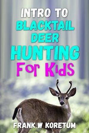 Intro to Blacktail Deer Hunting for Kids