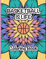 Basketball is Life Coloring Book: A Fun and Relaxing Coloring Book for Basketball Lovers 