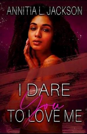 I Dare You to Love Me: Novella