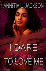 I Dare You to Love Me: Novella 