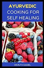 Ayurvedic Cooking for Self Healing : A Cookbook with Herbal Healing Tips from the Kitchen! 