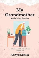 MY GRANDMOTHER and other stories: A Collection of 30 Feel Good Stories From My Life 