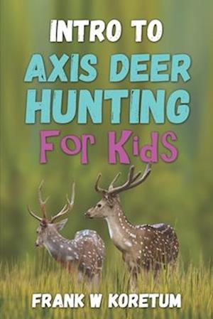 Intro to Axis Deer Hunting for Kids