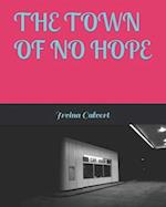 THE TOWN OF NO HOPE 