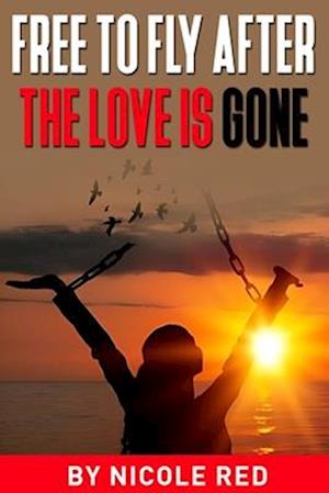 Free To Fly: After The Love IS Gone