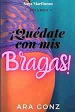 ¡Quédate con mis bragas!